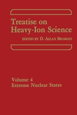 Treatise on Heavy-Ion Science: Volume 4 Extreme Nuclear States - cover