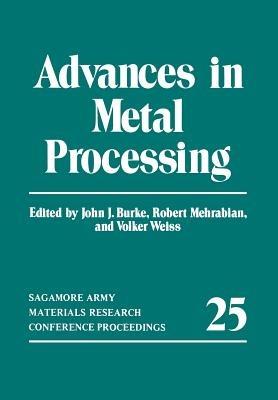 Advances in Metal Processing - John J. Burke,Robert Mehrabian,Volker Weiss - cover