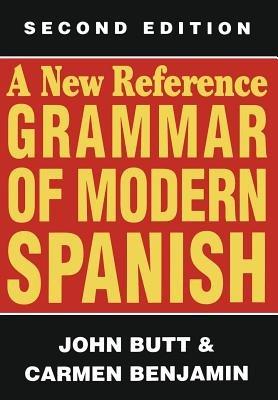 A New Reference Grammar of Modern Spanish - John Butt,Carmen Benjamin - cover