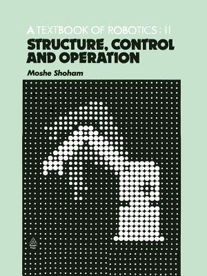 A Textbook of Robotics 2: Structure, Control and Operation - M. Shoham - cover