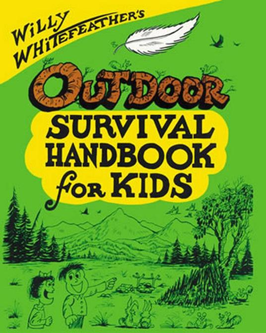 Willy Whitefeather's Outdoor Survival Handbook for Kids - Willy Whitefeather - ebook