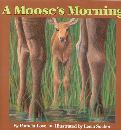 A Moose's Morning - Pamela Love,Lesia Sochor - ebook