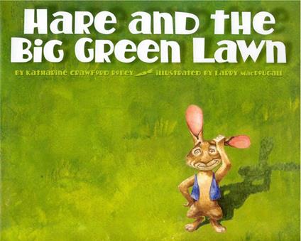Hare and the Big Green Lawn - Katherine Crawford Robey,Larry MacDougall - ebook
