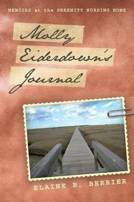Molly Eiderdown's Journal: Memoirs at the Serenity Nursing Home - Elaine B Berrier - cover