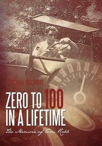 Zero to 100 in a Lifetime: The Memoir of Tom Robb - Tom Robb - cover