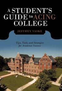 A Student's Guide to Acing College: Tips, Tools, and Strategies for Academic Success - Jeffrey Vaske - cover