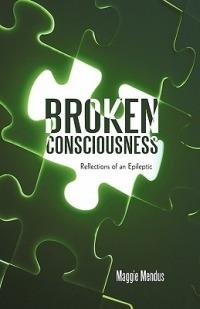 Broken Consciousness: Reflections of an Epileptic - Maggie Mendus - cover