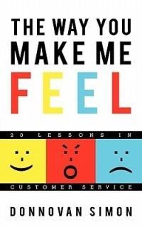 The Way You Make Me Feel: 20 Lessons in Customer Service - Donnovan Simon - cover