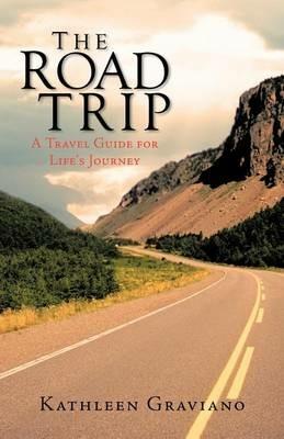 The Road Trip: A Travel Guide for Life's Journey - Kathleen Graviano - cover