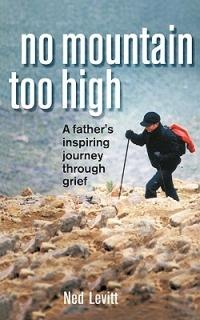 No Mountain Too High: A Father's Inspiring Journey Through Grief - Ned Levitt - cover