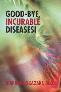 Good-Bye, Incurable Diseases! - Kimihiko Okazaki M D - cover