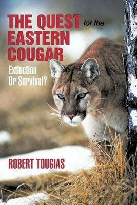 The Quest For The Eastern Cougar: Extinction Or Survival? - Robert Tougias - cover