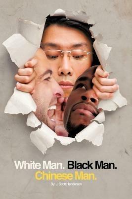 White Man, Black Man, Chinese Man: A Synoptic Tale of a True Friendship - J Scott Henderson - cover