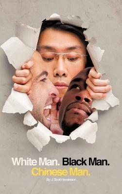 White Man, Black Man, Chinese Man: A Synoptic Tale of a True Friendship - J Scott Henderson - cover