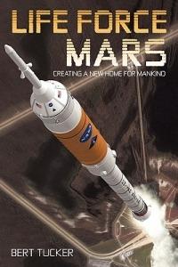 Life Force Mars: Creating a New Home for Mankind - Bert Tucker - cover