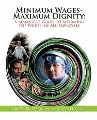 Minimum Wages- Maximum Dignity: A Manager's Guide to Affirming the Worth of All Employees - Brother Herman Zaccarelli - cover