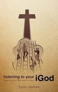 Listening to Your iGod: Beginning the Climb back to Eden. - Tyler James - cover