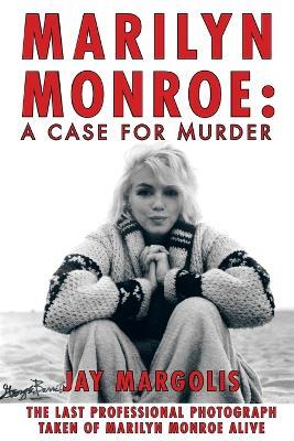 Marilyn Monroe: A Case for Murder - Jay Margolis - cover