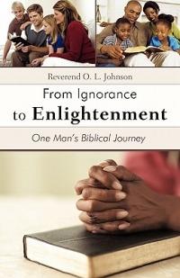 From Ignorance to Enlightenment: One Man's Biblical Journey - Reverend O L Johnson - cover