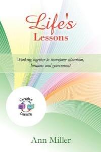 Life's Lessons: Working together to transform education, business and government - Ann Miller - cover