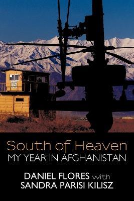 South of Heaven: My Year in Afghanistan - Daniel Flores - cover