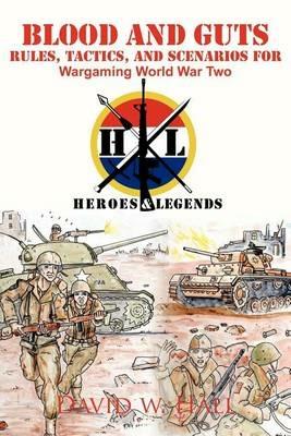 Blood and Guts: Rules, Tactics, and Scenarios for Wargaming World War Two - David W Hall - cover