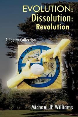 Evolution: Dissolution: Revolution A Poetry Collection - Michael Jp Williams - cover