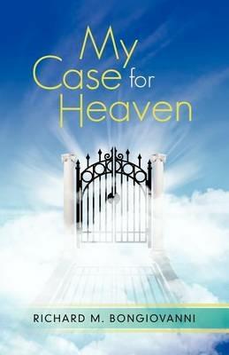 My Case for Heaven - Richard M Bongiovanni - cover