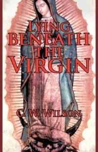 Lying Beneath the Virgin - C W Wilson - cover