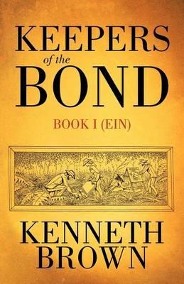 Keepers of the Bond: Book I (Ein) - Kenneth Brown - cover