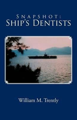 Snapshot: Ship's Dentists - William M Trently - cover