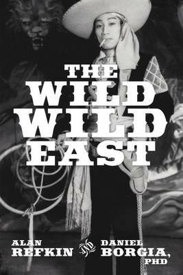 The Wild, Wild East: Lessons for Success in Business in Contemporary Capitalist China - Alan Refkin,Daniel Borgia - cover