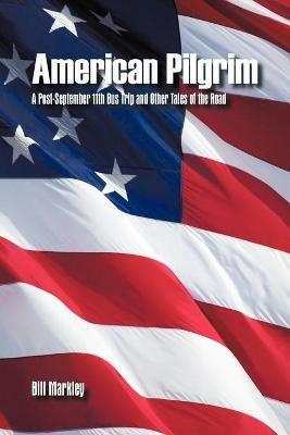 American Pilgrim: A Post-September 11th Bus Trip and Other Tales of the Road - Bill Markley - cover