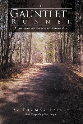 The Gauntlet Runner: A Tale from the French and Indian War - S Thomas Bailey - cover