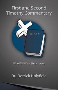 First and Second Timothy Commentary: Who Will Wear This Crown? - Derrick Holyfield - cover