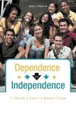Dependence to Independence: I Think I Can-I Know I Can