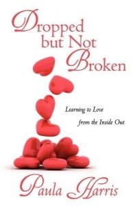 Dropped But Not Broken: Learning to Love from the Inside Out - Paula Harris - cover
