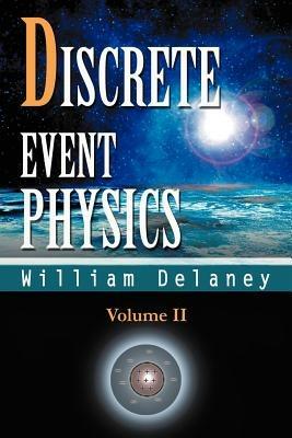 Discrete Event Physics: Volume II - William Delaney - cover