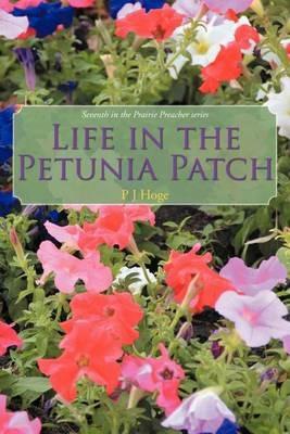 Life in the Petunia Patch: Seventh in the Prairie Preacher Series - P J Hoge - cover