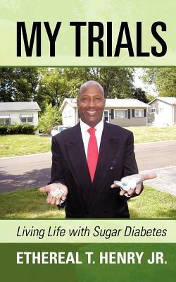 My Trials: Living Life with Sugar Diabetes - Ethereal T Henry - cover