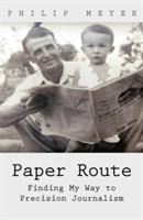 Paper Route: Finding My Way to Precision Journalism - Philip Meyer - cover