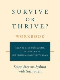 Survive or Thrive? Workbook: Step by step workbook to help you solve life problems and thrive again - Stepp Stevens Sydnor - cover