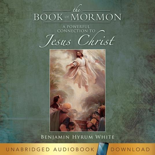Book of Mormon, The: A Powerful Connection to Jesus Christ