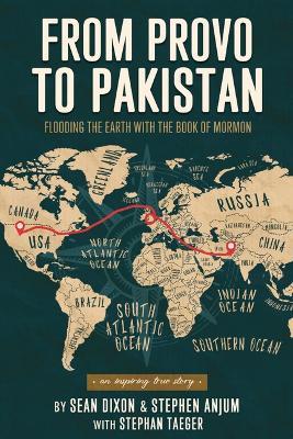 From Provo to Pakistan - Stephen Anjum,Sean Dixon,Stephan Taeger - cover