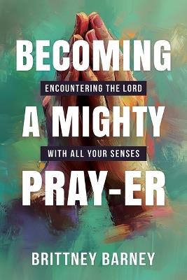 Becoming a Mighty Pray-Er - Brittney Barney - cover