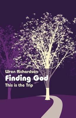 Finding God: This Is the Trip - Wren Richardson - cover
