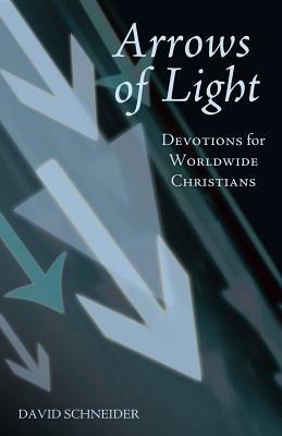 Arrows of Light: Devotions for Worldwide Christians - David Schneider - cover