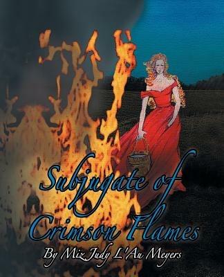 Subjugate of Crimson Flames - Miz Judy L'Au Meyers - cover
