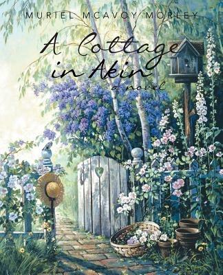A Cottage in Akin - Muriel McAvoy Morley - cover