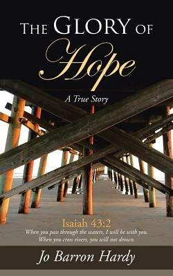 The Glory of Hope: Isaiah 43:2 - Jo Barron Hardy - cover